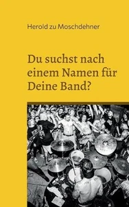 Du suchst nach einem Namen fr Deine Band?: Hier wirst Du f?ndig by Herold Zu Mos - Imagen 1 de 1