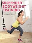 Suspended Bodyweight Training : Workout Programs for Total-Body Fitness, Pape...