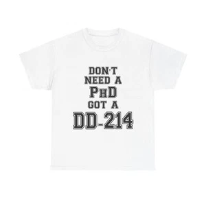 Unisex Tee With Don't Need A PhD Got A DD-214  - Picture 1 of 53