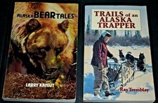 Trails of an Alaska Trapper '83 Ray Tremblay +Alaska Bear Tales '86 Larry Kaniut