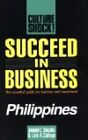 Succeed In Business: Philippines: The Essential Guide For Business And Investmen