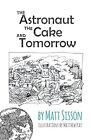The Astronaut, the Cake, and Tomorrow, Sisson, Matt, Used; Good Book