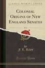 Colonial Origins Of New England Senates Vol 3 Cla