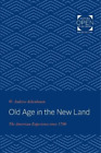 W. Andrew Achenbaum Old Age In The New Land (Poche)