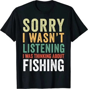 Sorry I Wasn't Listening I Was Thinking About Fishing T-Shirt Men Tee Gift - Picture 1 of 2