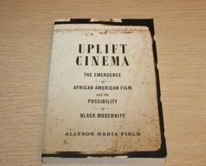 Uplift Cinema : The Emergence of African American Film and the Possibility of Bl - Foto 1 di 10