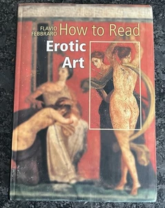 How to Read Erotic Art by Flavio Febbraro Assisted by Alexandra Wetzel 2011 TP - Foto 1 di 8