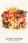 Demetrius: Sacker of Cities by James Romm Paperback Book