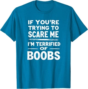 If You're Trying To Scare Me I'm Terrified Of Boobs Unisex T-Shirt - Picture 1 of 12
