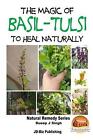 The Magic of Basil - Tulsi To Heal Naturally by Dueep Jyot Singh (English) Paper