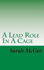 A Lead Role In A Cage By Sarah Mcgee - New Copy - 9781515057444
