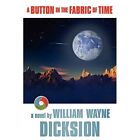 A Button In The Fabric Of­ Time - Paperback / Softback New Dicksion, Willi 20/02