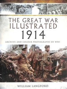Great War Illustrated 1914: Archives and Colour Photographs of WW1 - Foto 1 di 1