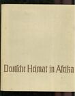 Deutsche Heimat in Afrika von Ilse Steinhart Herausgabe Reichkolonialbund 1939 -