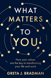 What Matters to You: How your values are the key to transforming your life and w - Picture 1 of 1