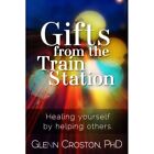 Gifts From The Train Station: The Healing Power Of Help - Paperback New Phd, Gle