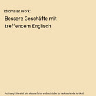 Idioms at Work: Bessere Geschfte mit treffendem Englisch, Bosewitz, Ren /Kle