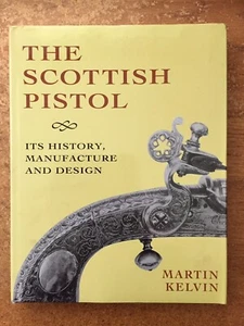 The Scottish Pistol, Its History, Manufacture And Design. By KELVIN, Martin. - Picture 1 of 5