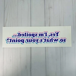 Vintage Iron On Transfer Yes, I'm Spoiled So What's Your Point - Picture 1 of 3