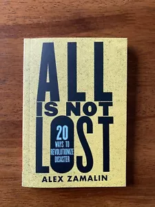 All Is Not Lost: 20 Ways to Revolutionize Disaster by Alex Zamalin: NEW - Picture 1 of 3