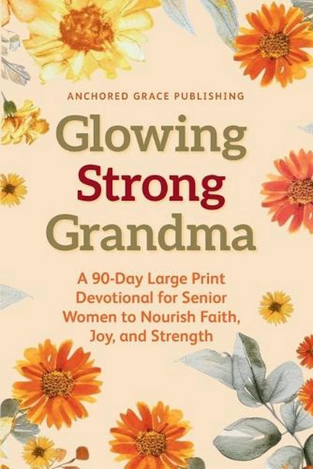 Glowing Strong Grandma: A 90-Day Large Print Devotional for Senior Women to Nour - Image 1 of 1