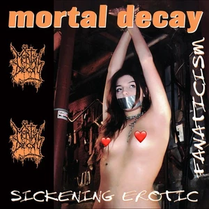 MORTAL DECAY - Sickening Erotic Fanaticism Repudilation Sintury Heinous Killings - Picture 1 of 1