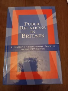Public Relations In Britain: A History Of Professional Practice Hardcover Book - Imagen 1 de 5