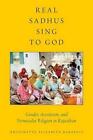 Real Sadhus Sing to God: Gender, Asceticism, and Vernacular Religion in Rajastha