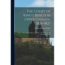 The Court of King's Bench in Upper Canada, 1824-1827:­  - Paperback / softback N