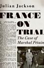 France on Trial The Case of Marshal P&#233;tain by Julian Jackson 9780241450253