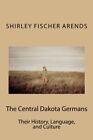 The Central Dakota Germans: Their History, Language, and Culture. Arends<|