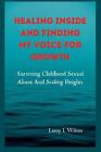 Healing Inside and Finding My Voice for Growth: Surviving Childhood Sexual Abuse
