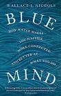 Blue Mind: How Water Makes You Happ..., Nichols, Wallac
