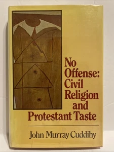 No Offense: Civil Religion and Protestant Taste John Murray Cuddihy - Foto 1 di 6