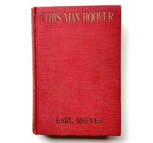 This Man Hoover By Earl Reeves & Herbert Hoover HB 1928 First Edition Biography - Imagen 1 de 6