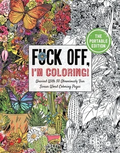 Fuck Off, I'm Coloring: The Portable Edition: Unwind with 50 Obnoxiously Fun... - Imagen 1 de 2