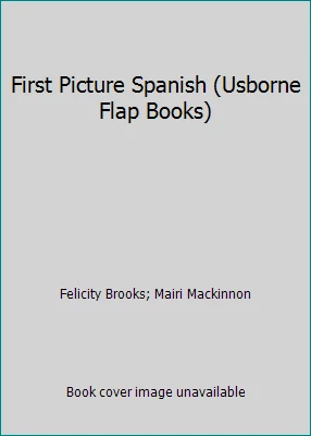 First Picture Spanish (Usborne Flap Books) by Felicity Brooks; Mairi Mackinnon - Image 1 of 1