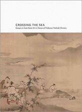 Crossing the Sea: Essays on East Asian Art in Honor of Professor Yoshiaki Shimiz