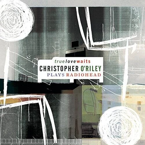 True Love Waits: Christopher ORiley Plays Radiohead - Audio CD - GOOD - Image 1 of 1