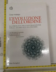 CÉSAR HIDALGO L'EVOLUZIONE DELL'ORDINE BOLLATI BORINGHIERI INFORMAZIONE ECONOMIE - Foto 1 di 3