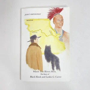 Where Two Rivers Meet - The Story of Black Hawk and Larkin G Carter - Janet Post - Picture 1 of 7