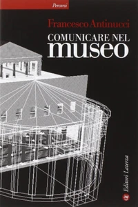 Comunicare nel museo di Francesco Antinucci - Laterza, 2014 - Picture 1 of 1