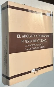 El Abogado Defensor Puertorriqueno: Litigacion, Vivencias, Casos y Comentarios - Picture 1 of 1