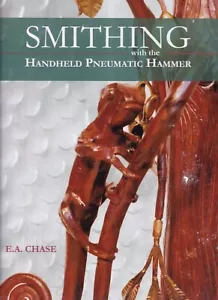 SMITHING WITH THE HANDHELD PNEUMATIC HAMMER By E. A. Chase (2015 HC){N3} - Foto 1 di 4