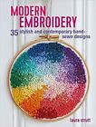 Modern Embroidery: 35 Stylish And Contemporary Hand-Sewn Designs, Strutt, Laura,