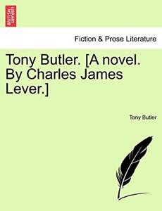 Tony Butler. [A novel. By Charles James Lever.]                                