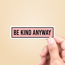 Be Kind Anyway Sticker  Cute Sticker For Car Window Laptop Water Bottle Notebook