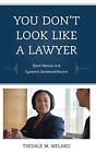 You Don't Look Like A Lawyer: Black..., Tsedale M. Mela