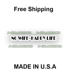 NO WIFE = HAPPY LIFE Vinyl Decal Sticker Car Truck Funny Meme Window Bumper - Picture 1 of 2