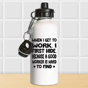 When i get work I first hide Water Bottle Stressful Office Birthday Funny Joke - Picture 1 of 4